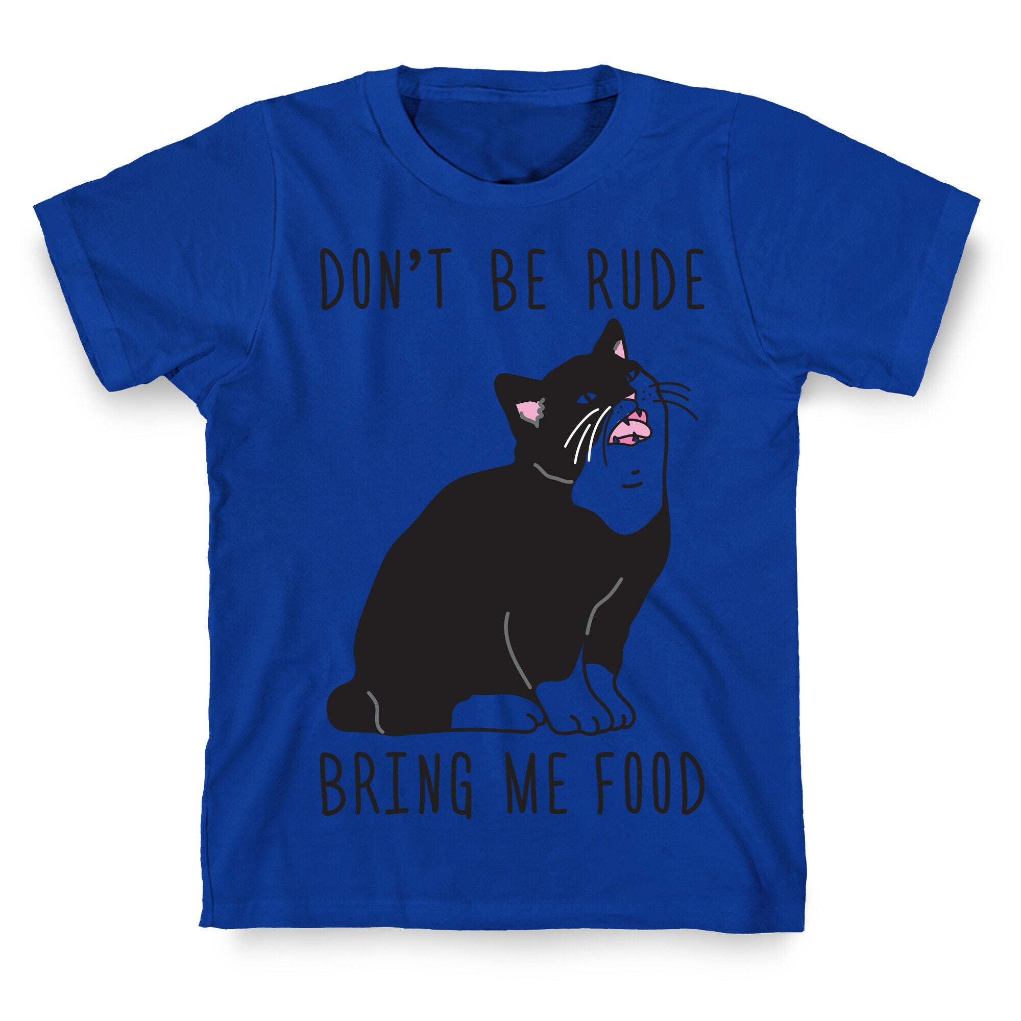 Don't Be Rude, Bring Me Food Cat T-Shirt